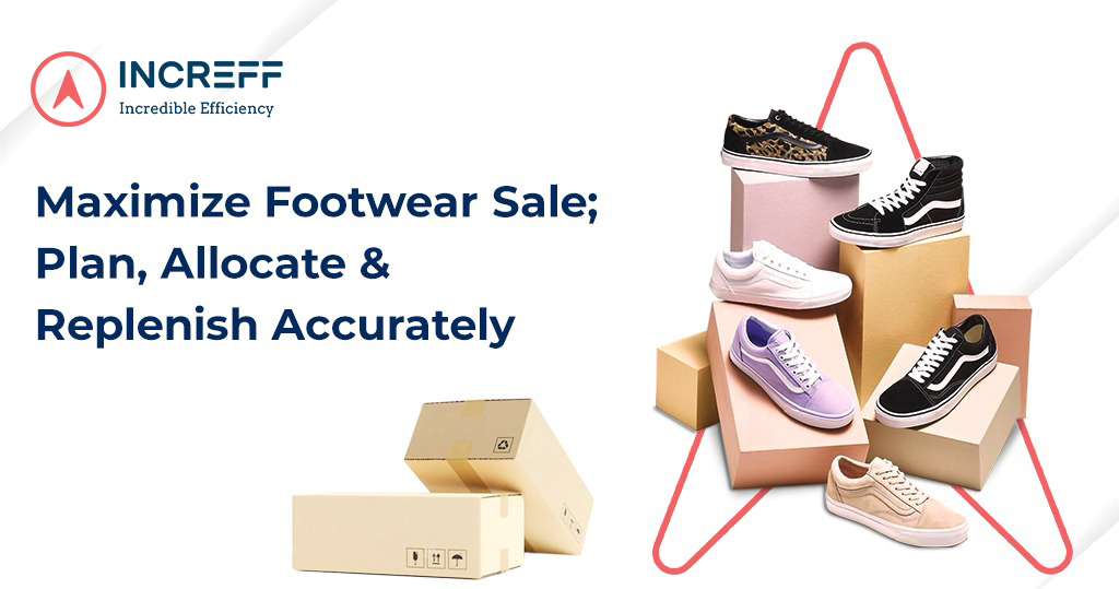 Maximize Footwear Sale; Plan, Allocate, & Replenish Accurately