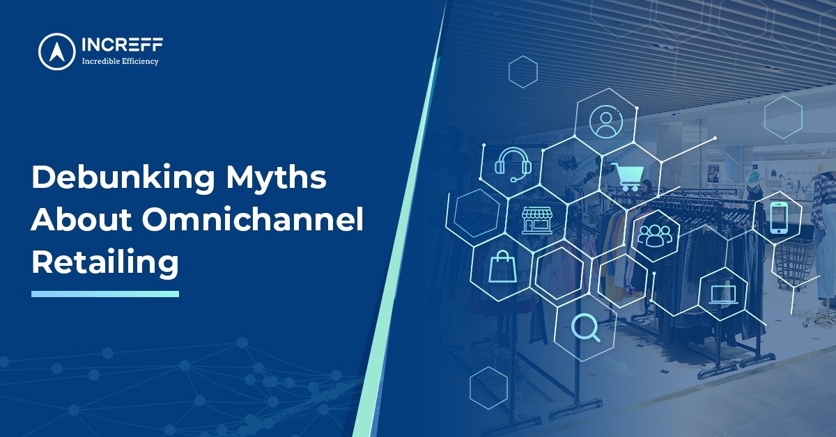 Debunking Omnichannel Retailing Myths