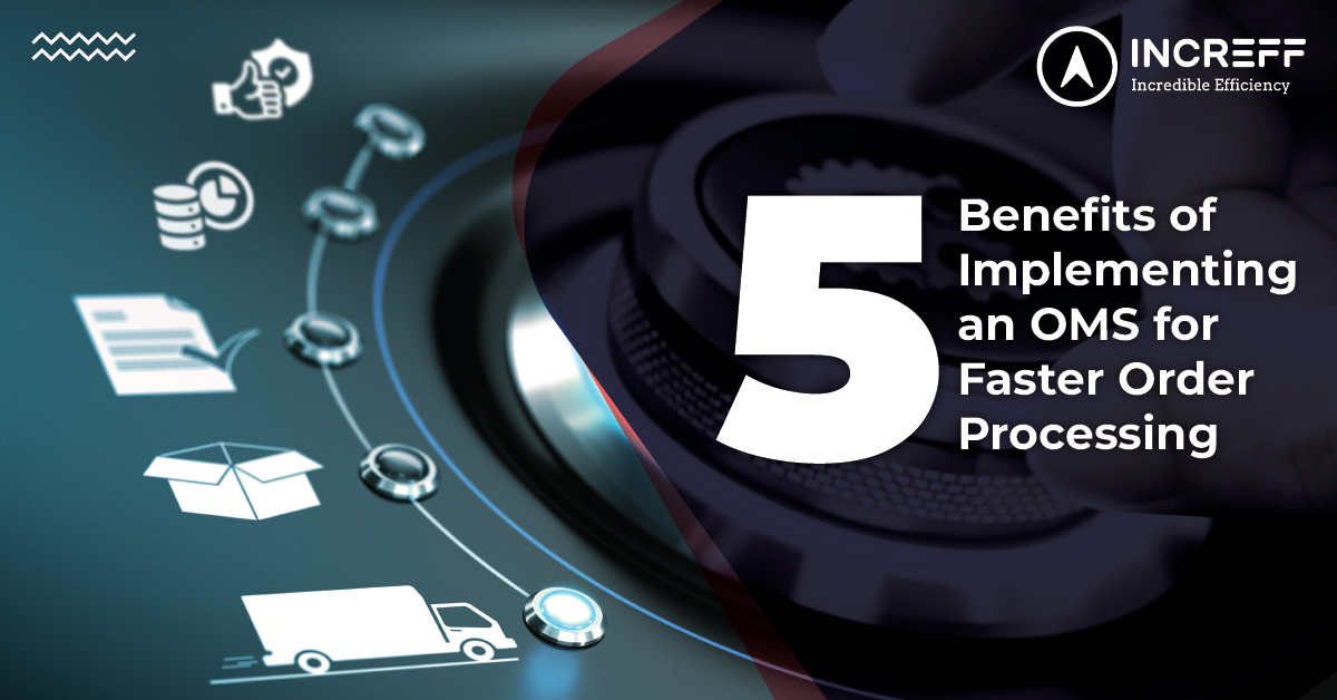 Top 5 Reasons to Incorporate an OMS for Speedier Order Processing