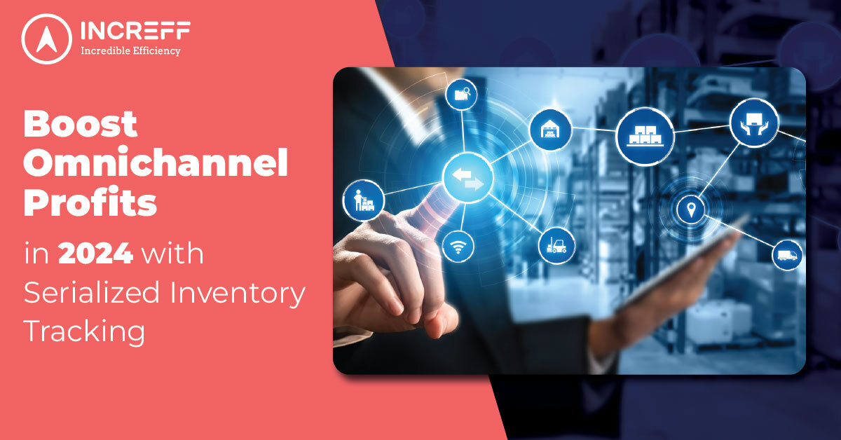 Serialized Inventory Tracking – How Does It Boost Omnichannel Profits?